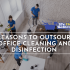6 Reasons to Outsource Office Cleaning and Disinfection